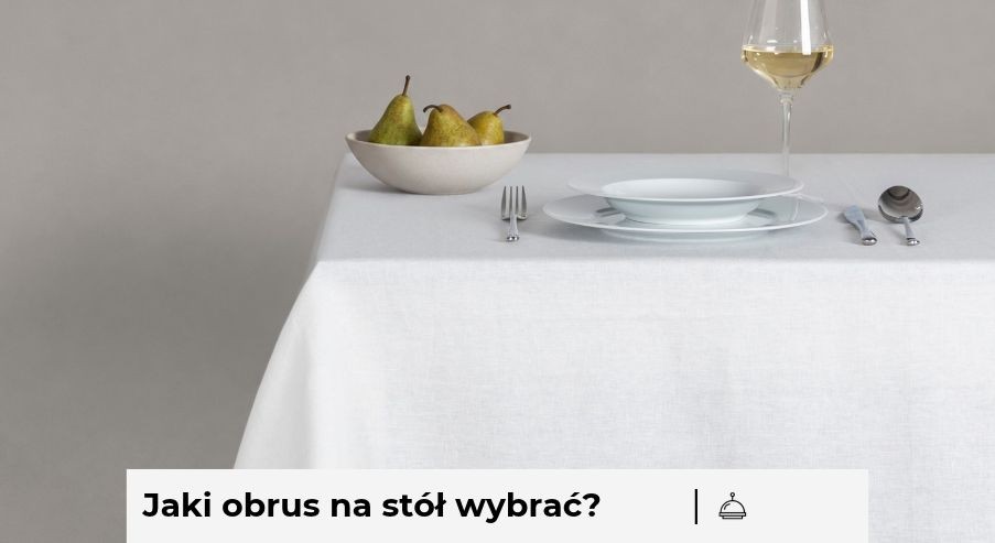 Jaki obrus na stół wybrać? Dobierz odpowiedni zwis