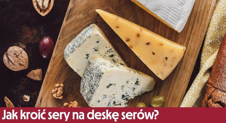 Jak kroić sery na deskę serów?