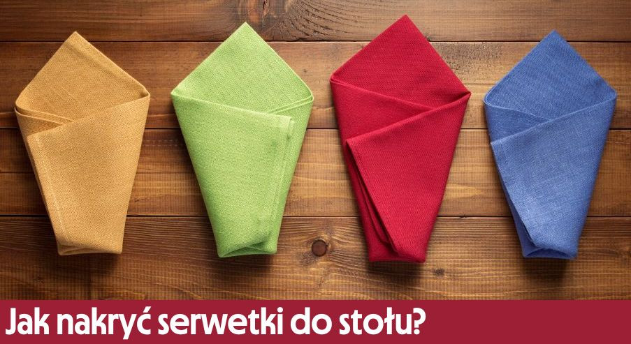 Jak nakryć serwetki do stołu?