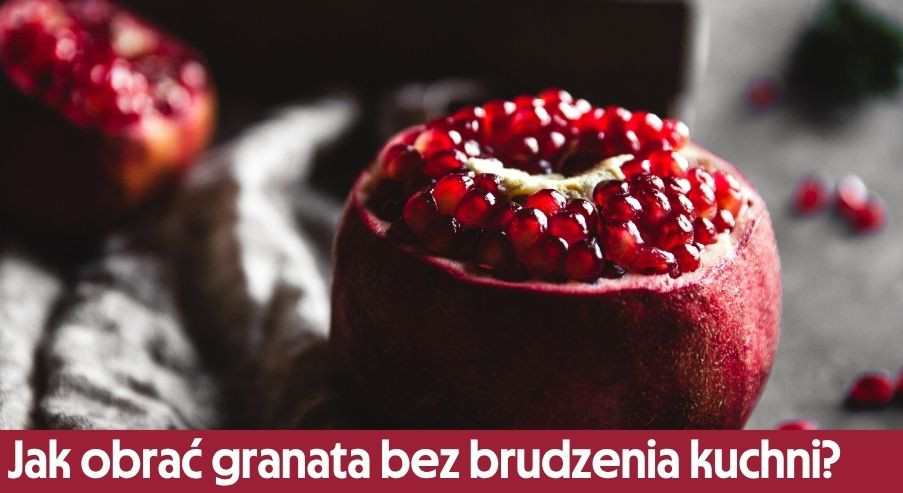 Jak obrać granata bez brudzenia kuchni?