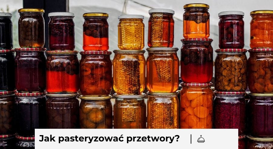 Jak pasteryzować przetwory?