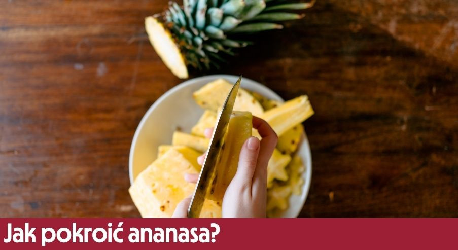 Jak pokroić ananasa krok po kroku i nie zmarnować owocu?