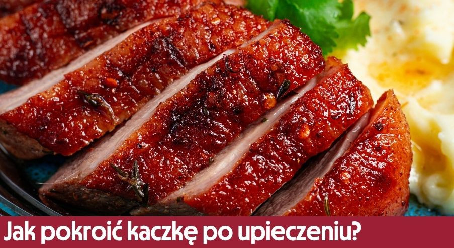 Jak pokroić kaczkę po upieczeniu?