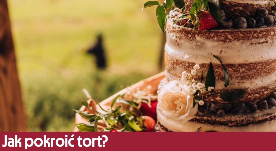 Jak pokroić tort? Nasze wskazówki