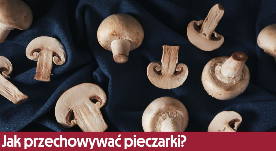 Jak przechowywać pieczarki?