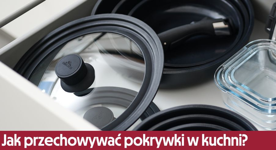 Jak przechowywać pokrywki w kuchni? Sprawdź!