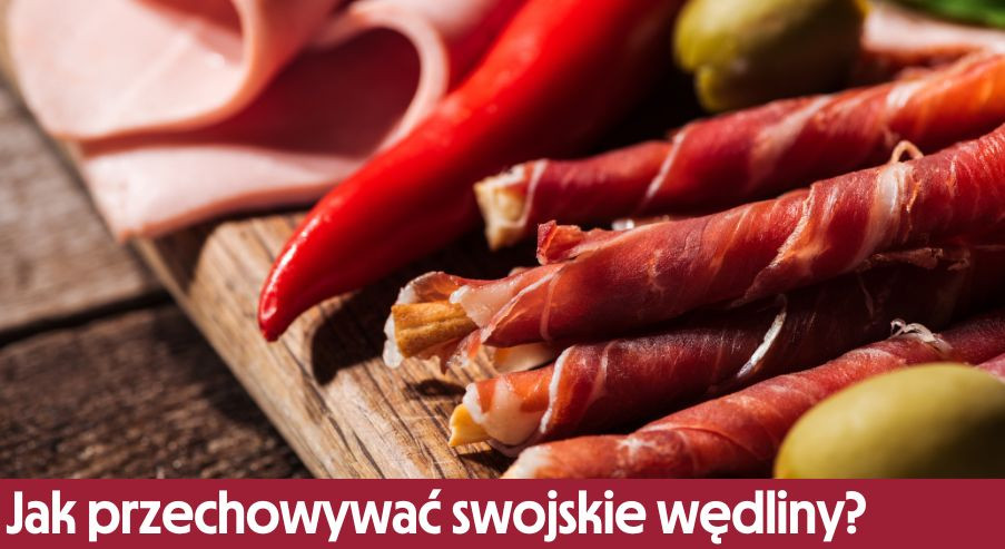 Jak przechowywać swojskie wędliny?