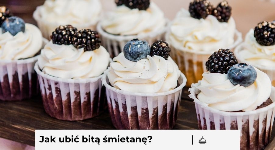Jak ubić bitą śmietanę? Porady dla początkującego cukiernika