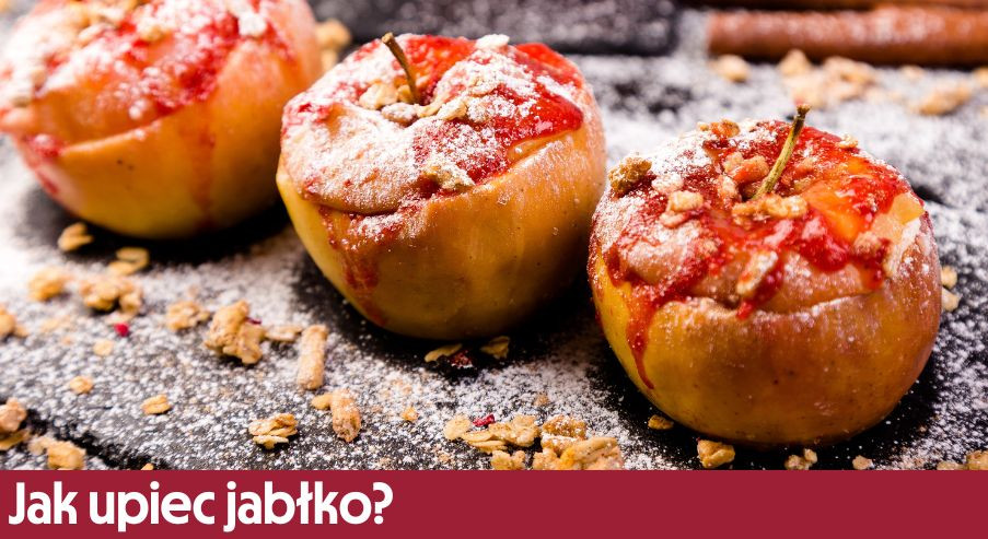 Jak upiec jabłko? Prosty sposób na pieczone jabłko w piekarniku