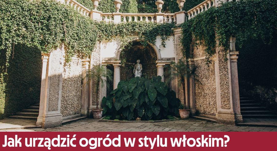 Jak urządzić ogród w stylu włoskim?