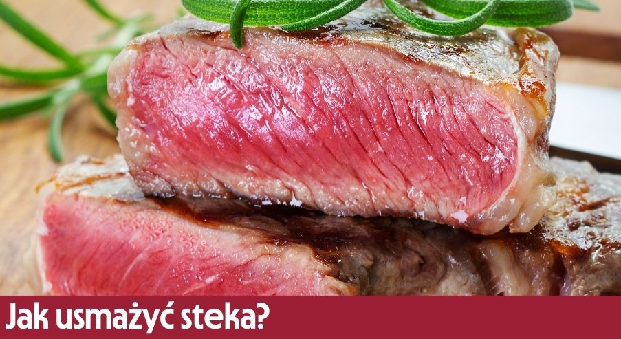 Jak usmażyć steka? Perfekcyjny przepis na stek wołowy z patelni