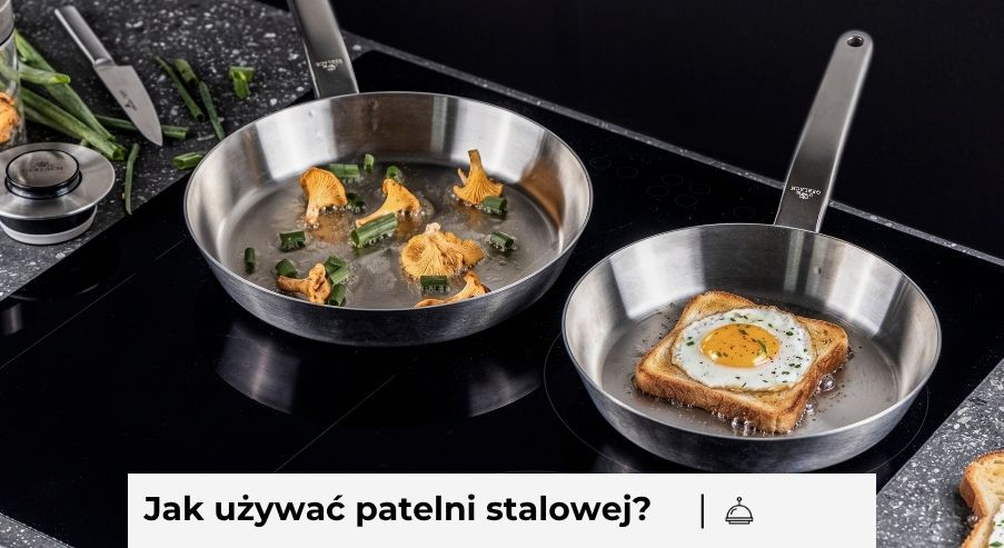Jak używać patelni stalowej?