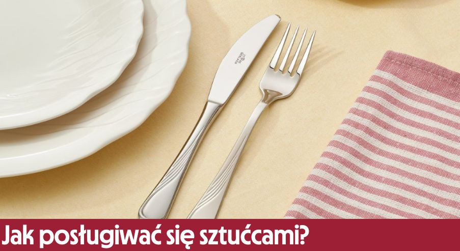 Jak posługiwać się sztućcami?