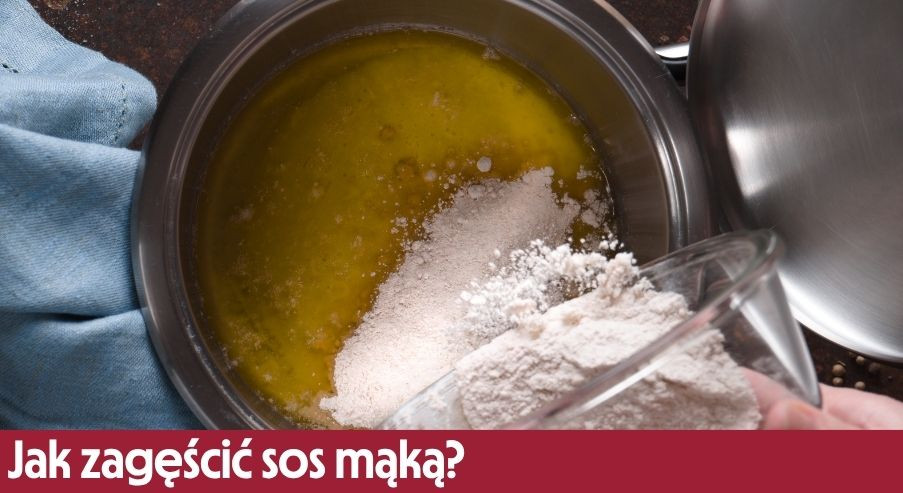 Jak zagęścić sos mąką?