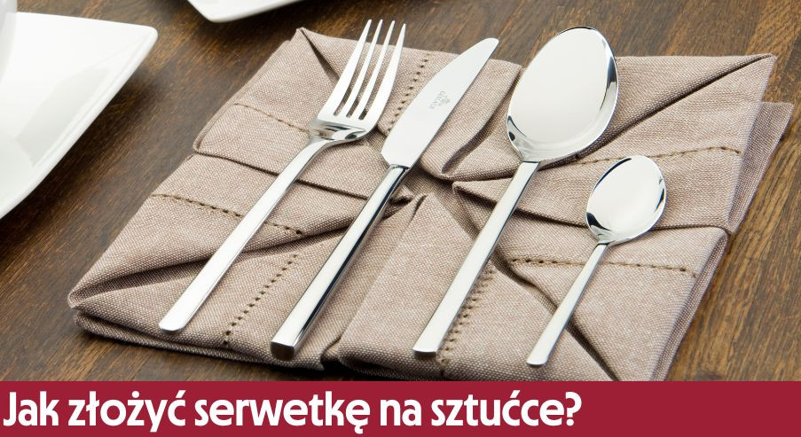 Jak złożyć serwetkę na sztućce?