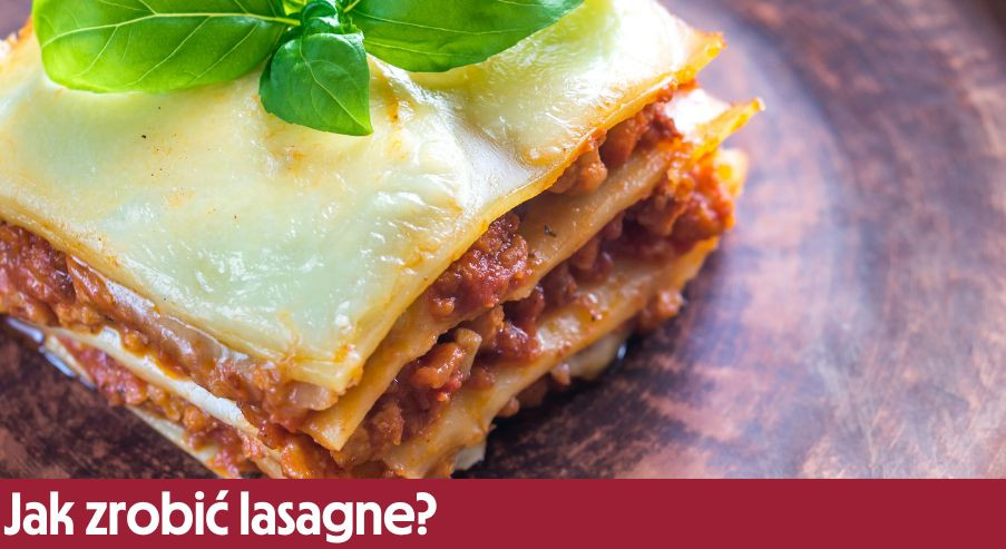 Jak zrobić lasagne?