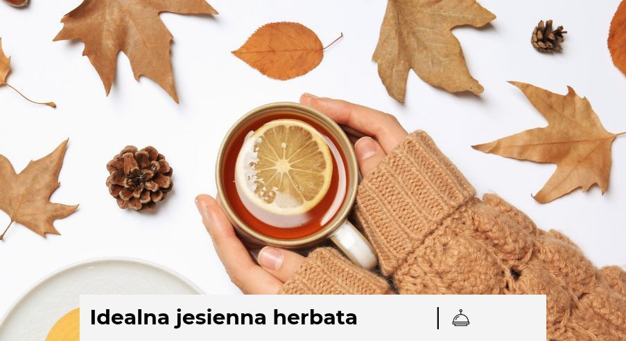 Idealna jesienna herbata – różne kompozycje i zasady parzenia