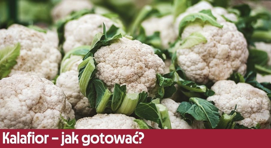 Kalafior – jak gotować, by nie stracił koloru i wartości odżywczych?