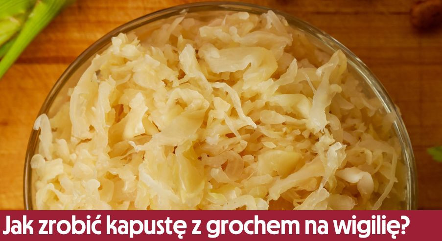 Jak zrobić kapustę z grochem na wigilię?