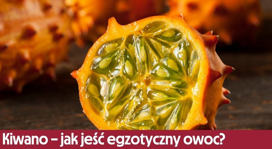 Kiwano – jak jeść egzotyczny owoc i z czym najlepiej smakuje?