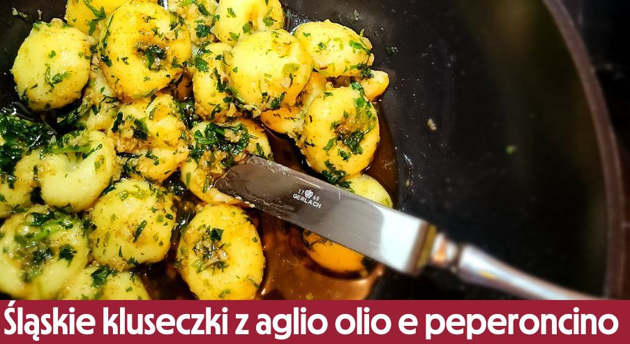 Śląskie kluseczki z aglio olio e peperoncino – połącz polską i włoską tradycję!