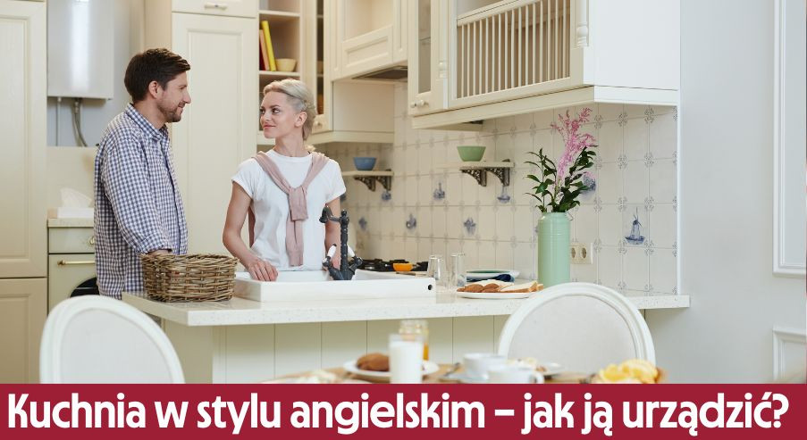 Kuchnia w stylu angielskim – jak ją urządzić?