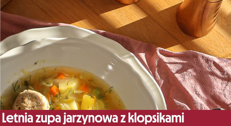 Letnia zupa jarzynowa z klopsikami – idealna na ciepłe dni