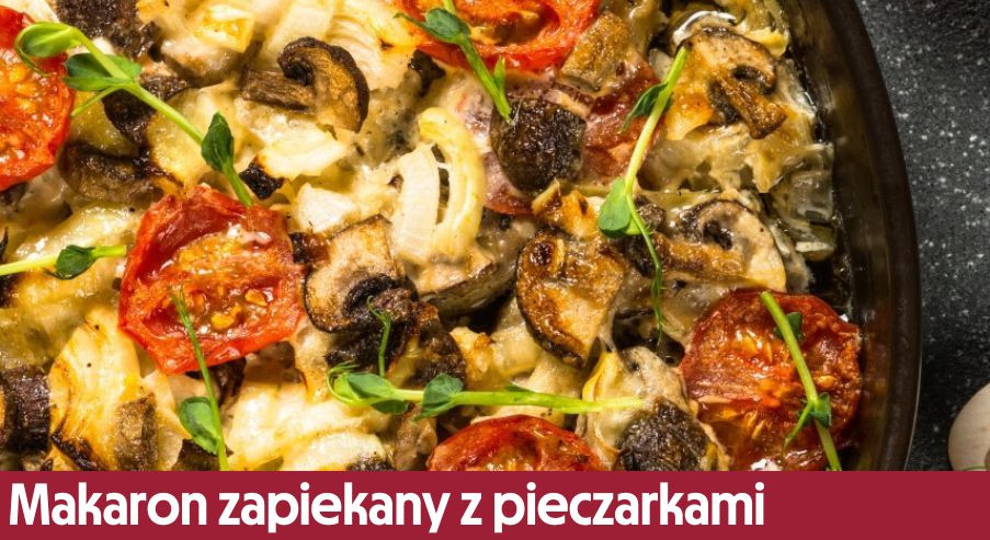Makaron zapiekany z pieczarkami – jak go przygotować?