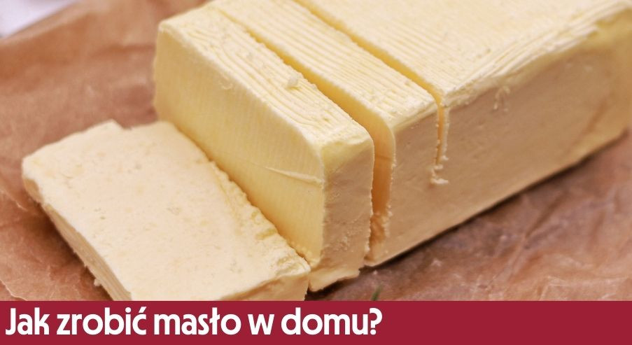 Jak zrobić masło w domu? Prosty przepis na masło ze śmietany