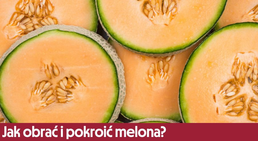 Jak obrać i pokroić melona?