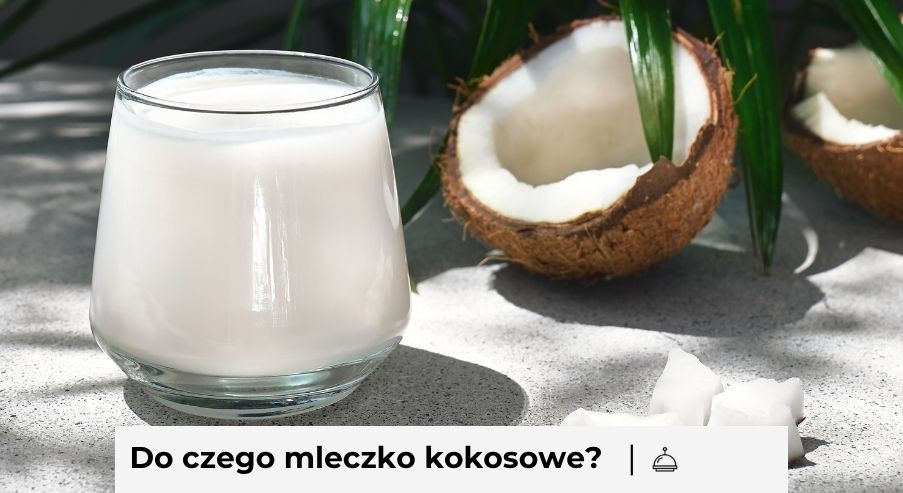 Do czego użyć mleczka kokosowego? Najpopularniejsze zastosowania