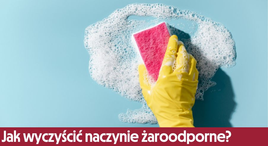 Jak wyczyścić naczynie żaroodporne?