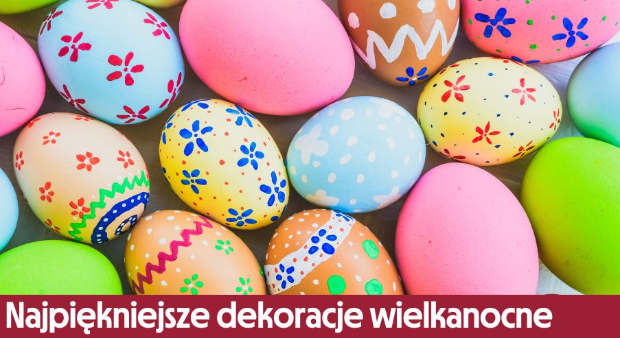Najpiękniejsze dekoracje wielkanocne. Jak zadbać o wystrój domu na święta?