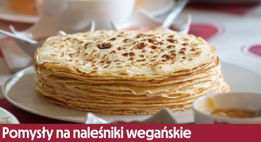 Pomysły na naleśniki wegańskie – sprawdź propozycje!