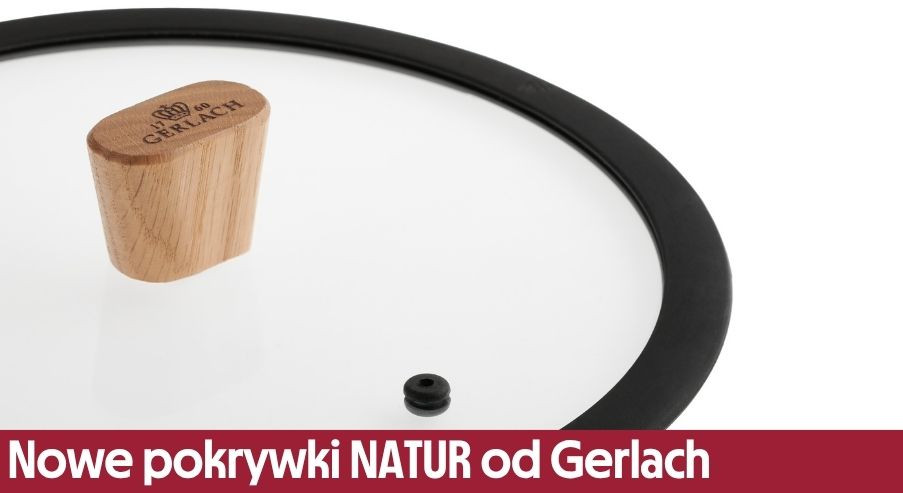 Nowe pokrywki NATUR od Gerlach