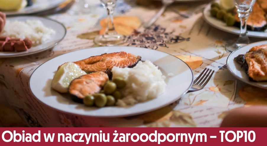 Obiad w naczyniu żaroodpornym – TOP10 naszych propozycji!