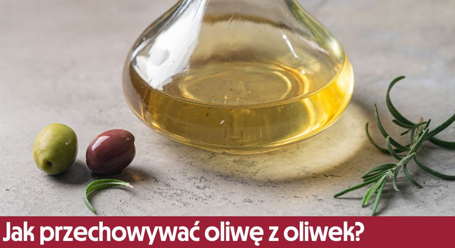 Jak przechowywać oliwę z oliwek?