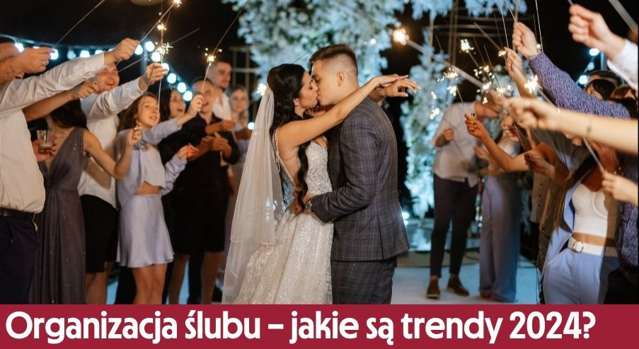 Organizacja ślubu – jakie są najpopularniejsze trendy 2024?