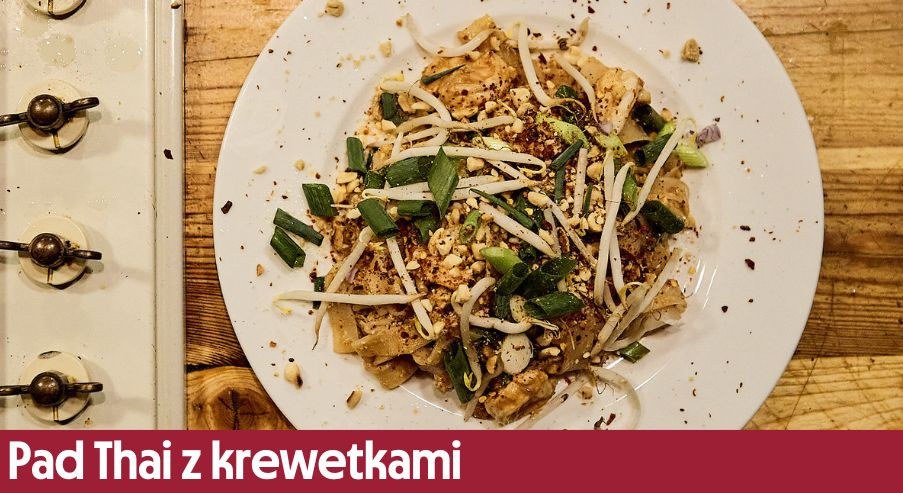 Pad Thai z krewetkami – klasyczne danie z kuchni tajskiej