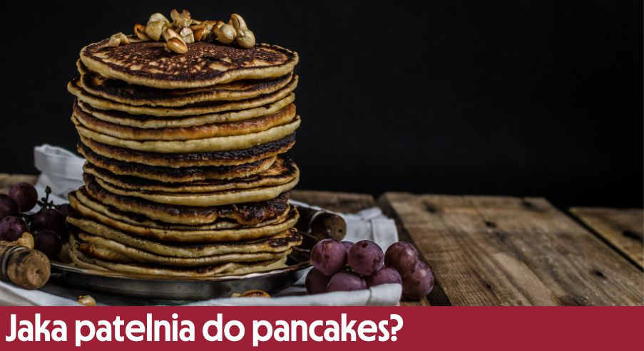 Jaka patelnia do pancakes? Podpowiadamy!