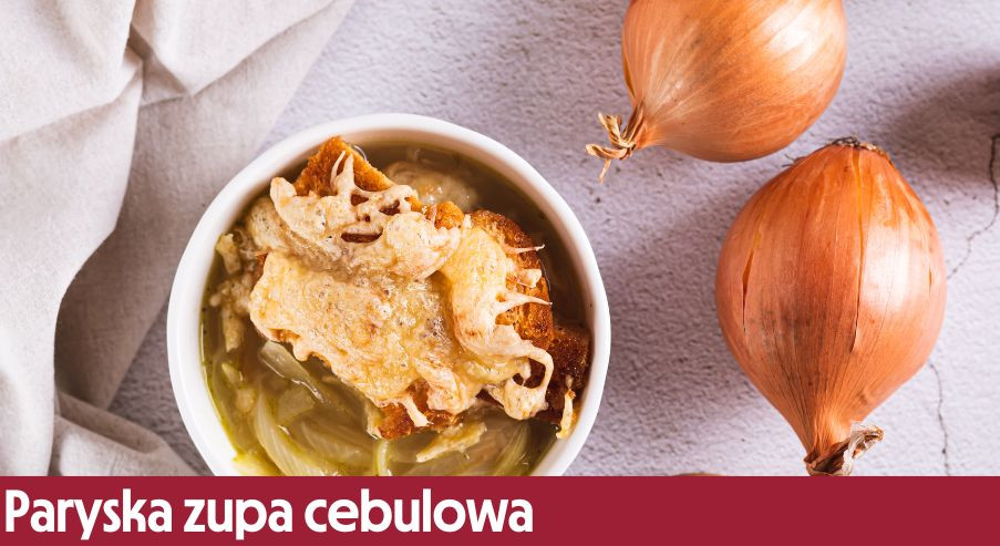 Paryska zupa cebulowa (Potage à l'oignon gratinée) – poznaj smaki Francji