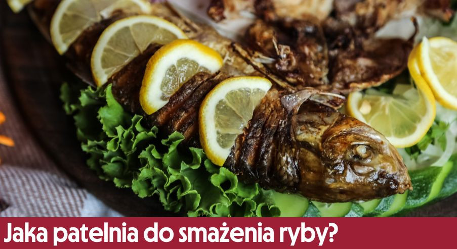 Jaka patelnia do smażenia ryby? Sprawdź!