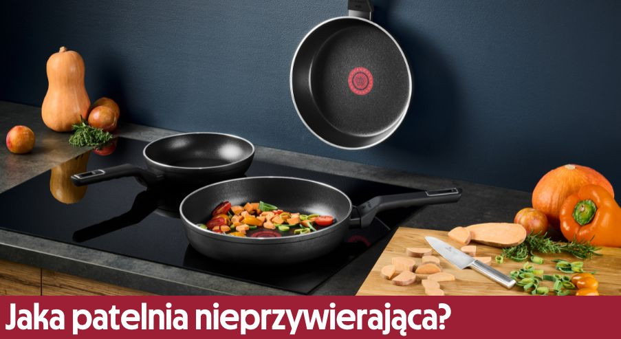 Jaka patelnia nieprzywierająca? Podpowiadamy!