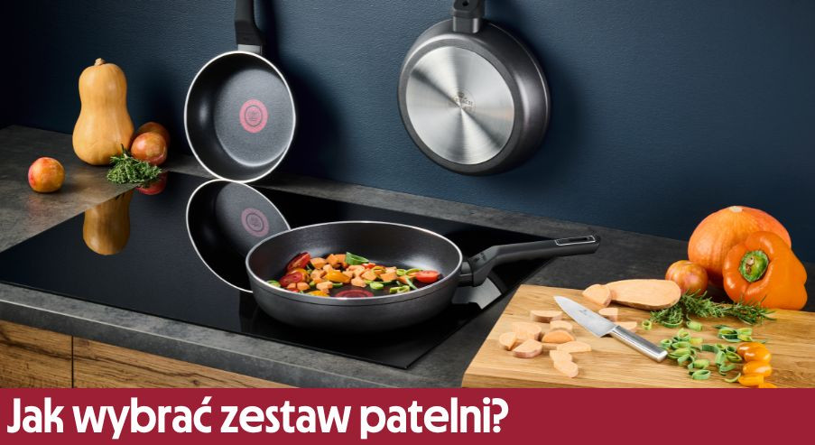 Patelnia to podstawa – jak wybrać zestaw patelni idealny dla Twojej kuchni?