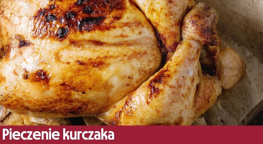 Pieczenie kurczaka: jak, w jakiej temperaturze i jak długo?