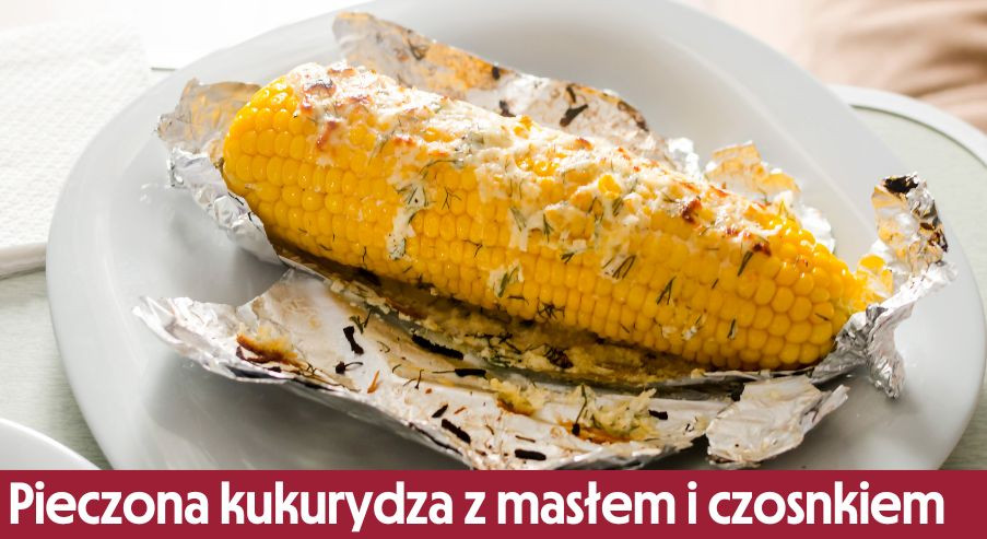 Pieczona kukurydza z masłem, czosnkiem i miodem – przystawka dla każdego!