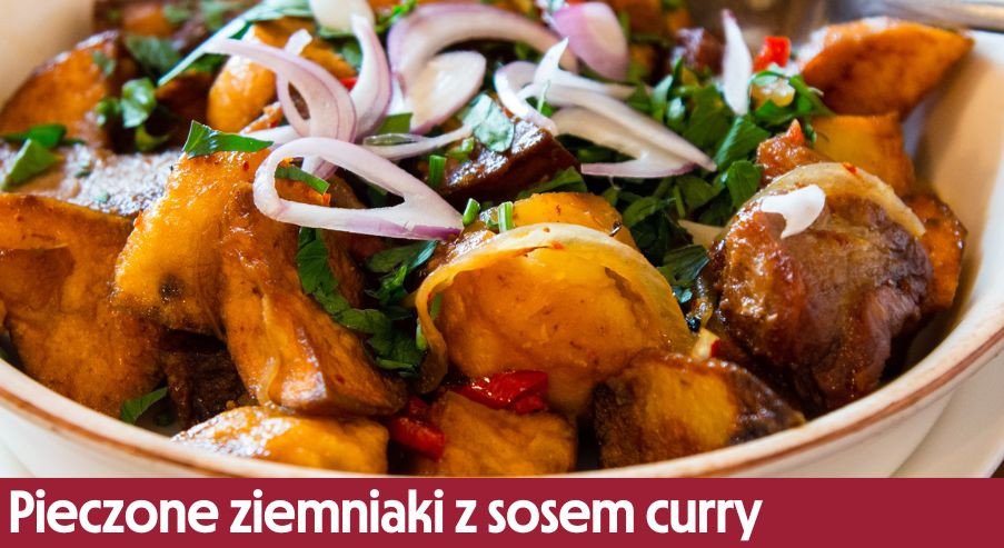Pieczone ziemniaki z sosem curry – poczuj smak orientalnych przypraw