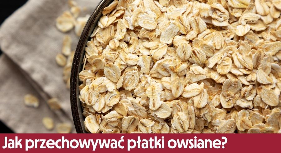 Jak przechowywać płatki owsiane?