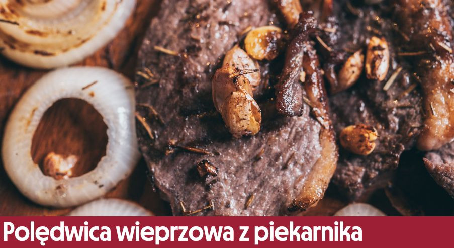 Polędwica wieprzowa z piekarnika w naczyniu żaroodpornym – jak ją zrobić?