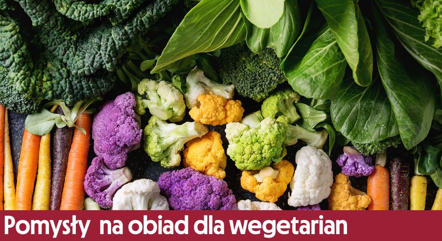 Te pomysły  na obiad dla wegetarian sprawdzą się w Twojej kuchni!